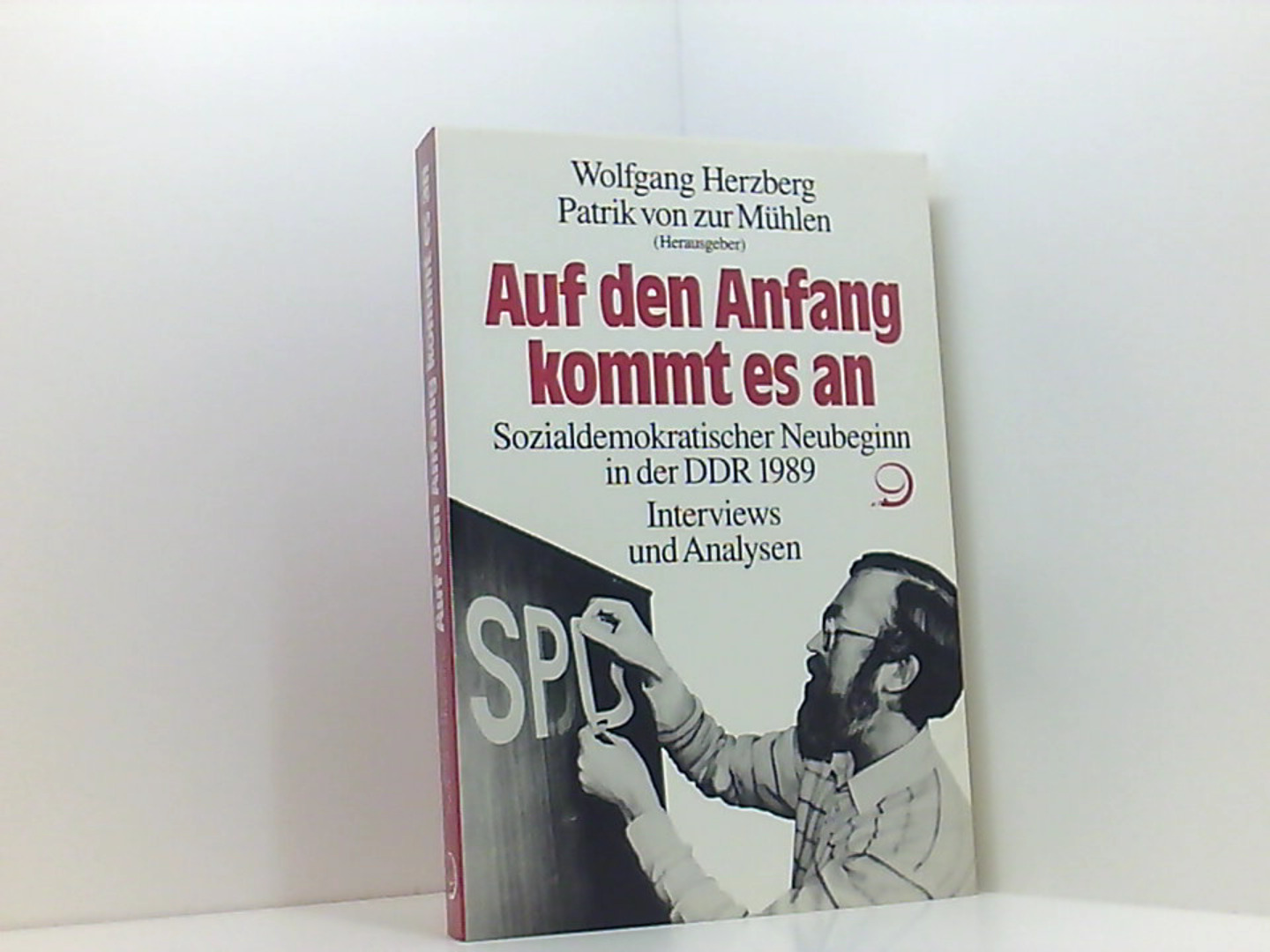 Auf den Anfang kommt es an. Sozialdemokratischer Neubeginn in der DDR 1989. Interviews und Analysen - Herzberg Wolfgang; Zur Mühlen Patrik von, (Herausgeber)