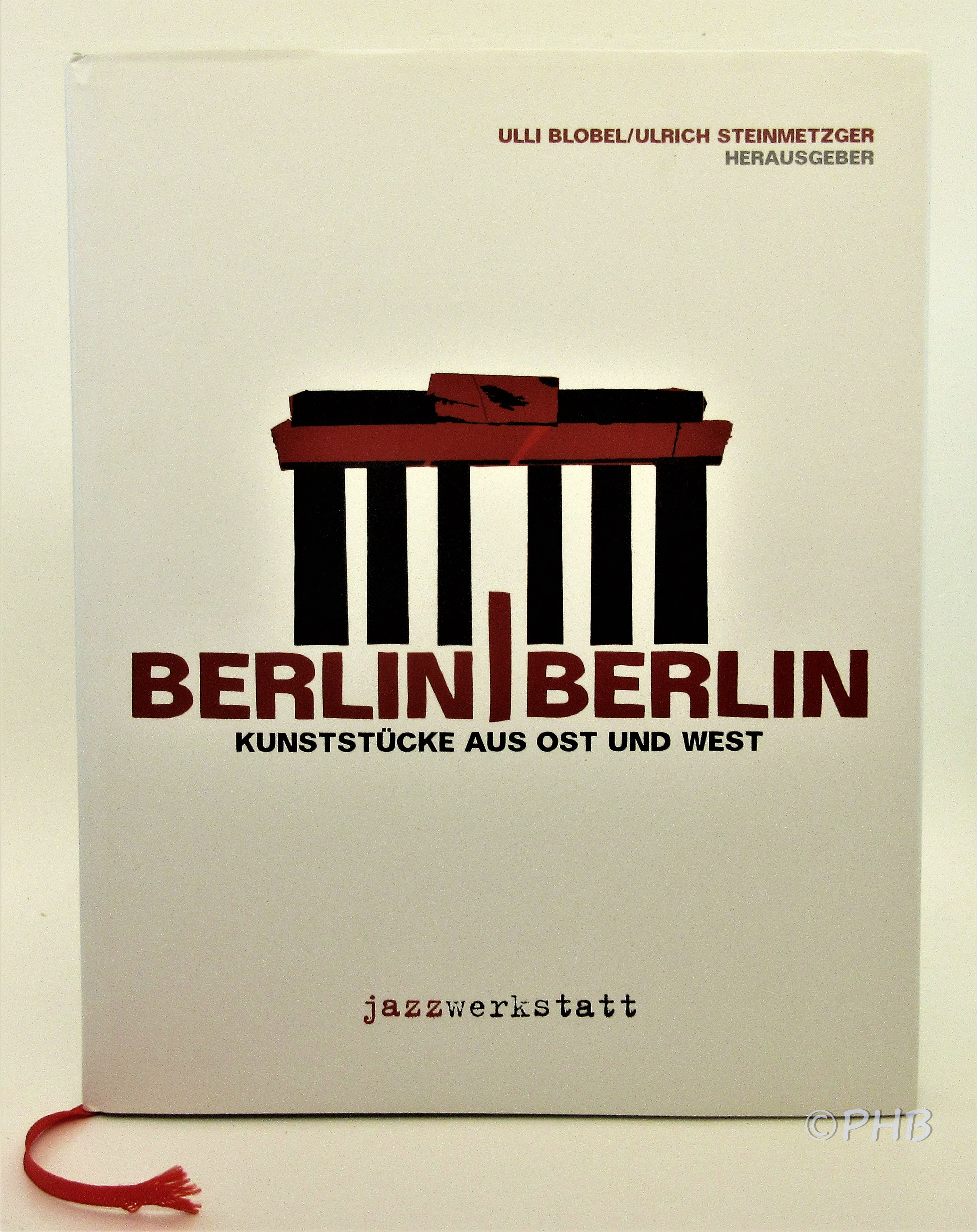 Berlin/Berlin : Kunststucke aus Ost und West - Blobel, Ulli; Steinmetzger, Ulrich (eds)