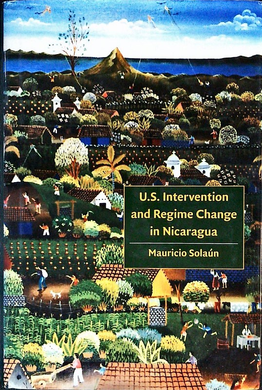 U.S. intervention and regime change in Nicaragua. - Solaún, Mauricio