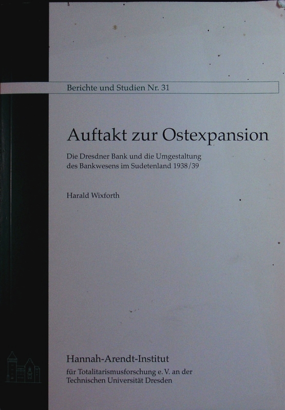 Auftakt zur Ostexpansion. Die Dresdner Bank und die Umgestaltung des Bankwesens im Sudetenland 1938/39. - Wixforth, Harald