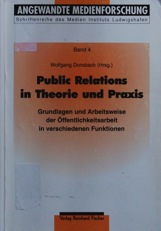 Public Relations in Theorie und Praxis. Grundlagen und Arbeitsweise der Öffentlichkeitsarbeit in verschiedenen Funktionen. - Donsbach, Wolfgang