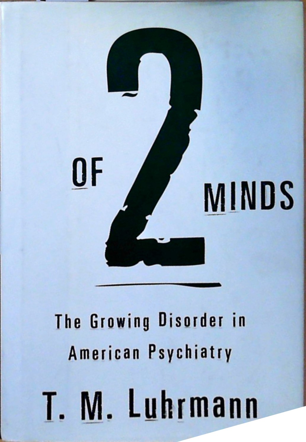 Of Two Minds: The Growing Disorder in American Psychiatry - Luhrmann, T.M.