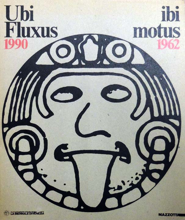 Ubi Fluxus ibi motus 1990 - 1962. A cura di Achille Bonito Oliva. Venezia, Ex Granai della Repubblica alle Zitelle (Giudecca), 26 maggio, 30 settembre 1990.