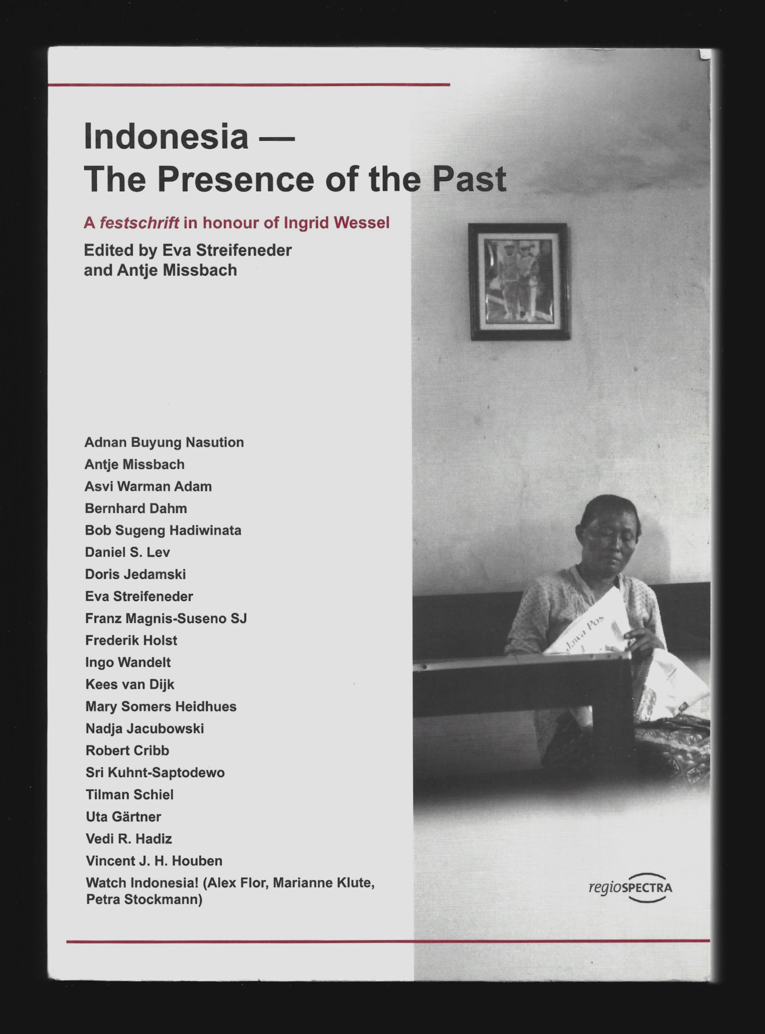 Indonesia - The Presence of the Past: A Festschrift in Honour of Ingrid Wessel - Eva Streifeneder; Antje Missbach