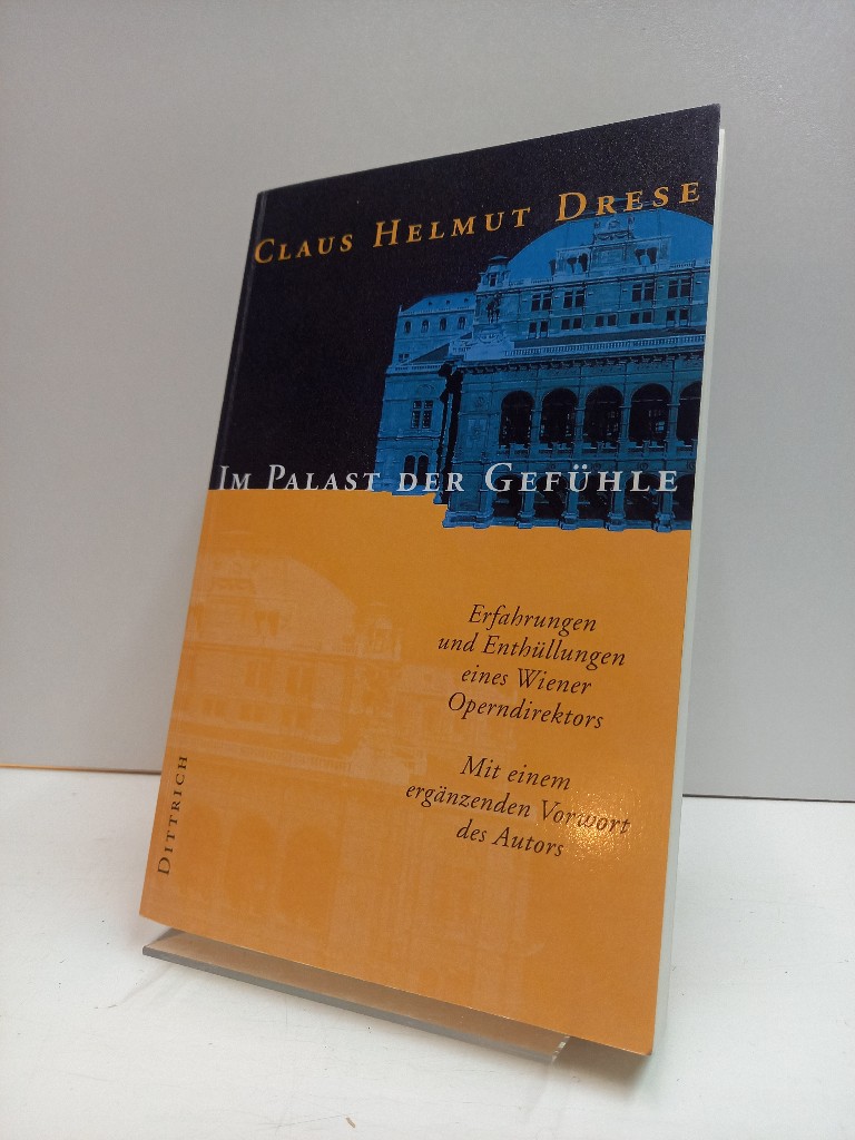 Im Palast der Gefühle. Erfahrungen und Enthüllungen eines Wiener Operndirektors. Mit einem ergänzenden Vorwort des Autors. - Drese, Claus Helmut