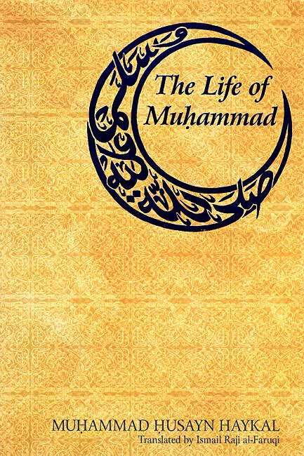 The Life of Muhammad - Haykal, Muhammad Husayn
