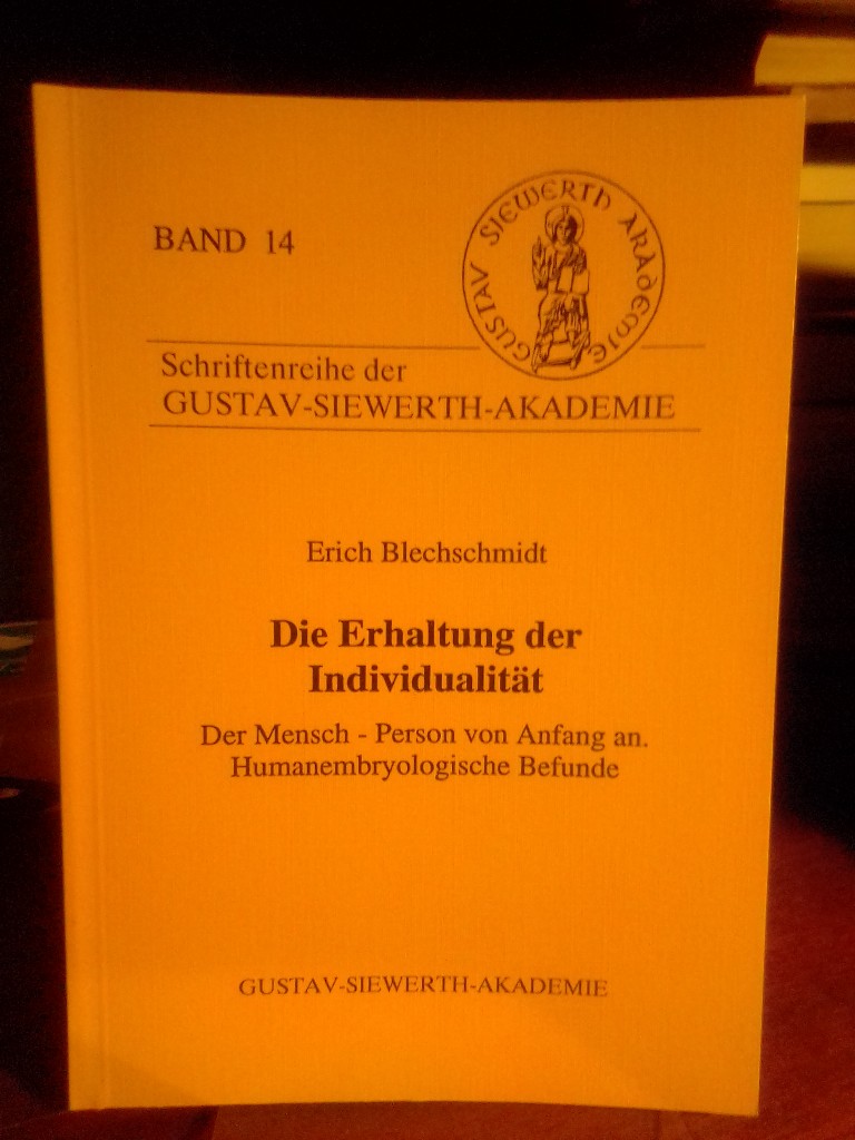 Die Erhaltung der Individualität. Der Mensch - Person von Anfang an. Humanembryologische Befunde. - Blechschmidt, Erich
