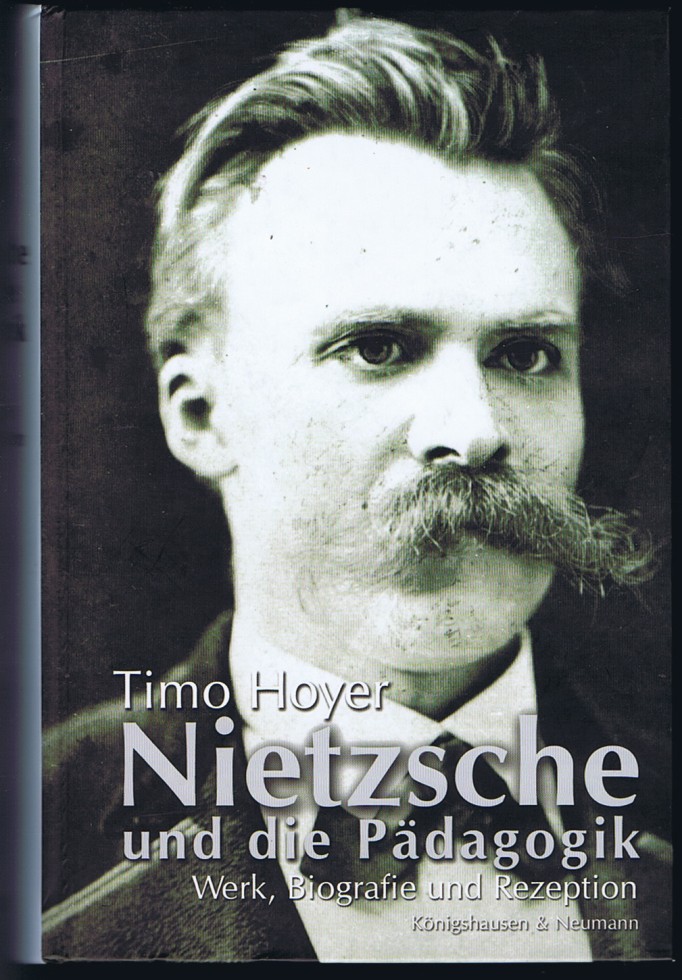 Nietzsche und die Pädagogik. Werk, Biografie und Rezeption. - Hoyer, Timo