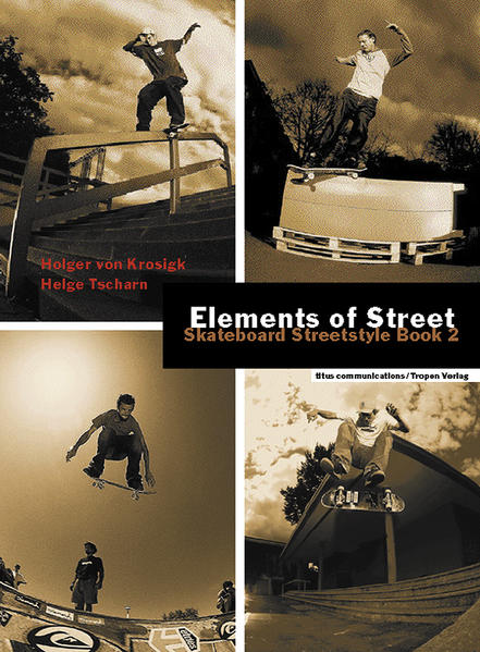 Elements of Street (cc - carbon copy books, Bd. 18) Skateboard Streetstyle Book 2 - Krosigk, Holger von und Helge Tscharn