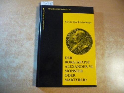 Der Borgiapapst Alexander VI.: Monster oder Märtyrer? in der Reihe: Europäische Profile, Band 66 - Reichenberger, K. / Reichenberger T.