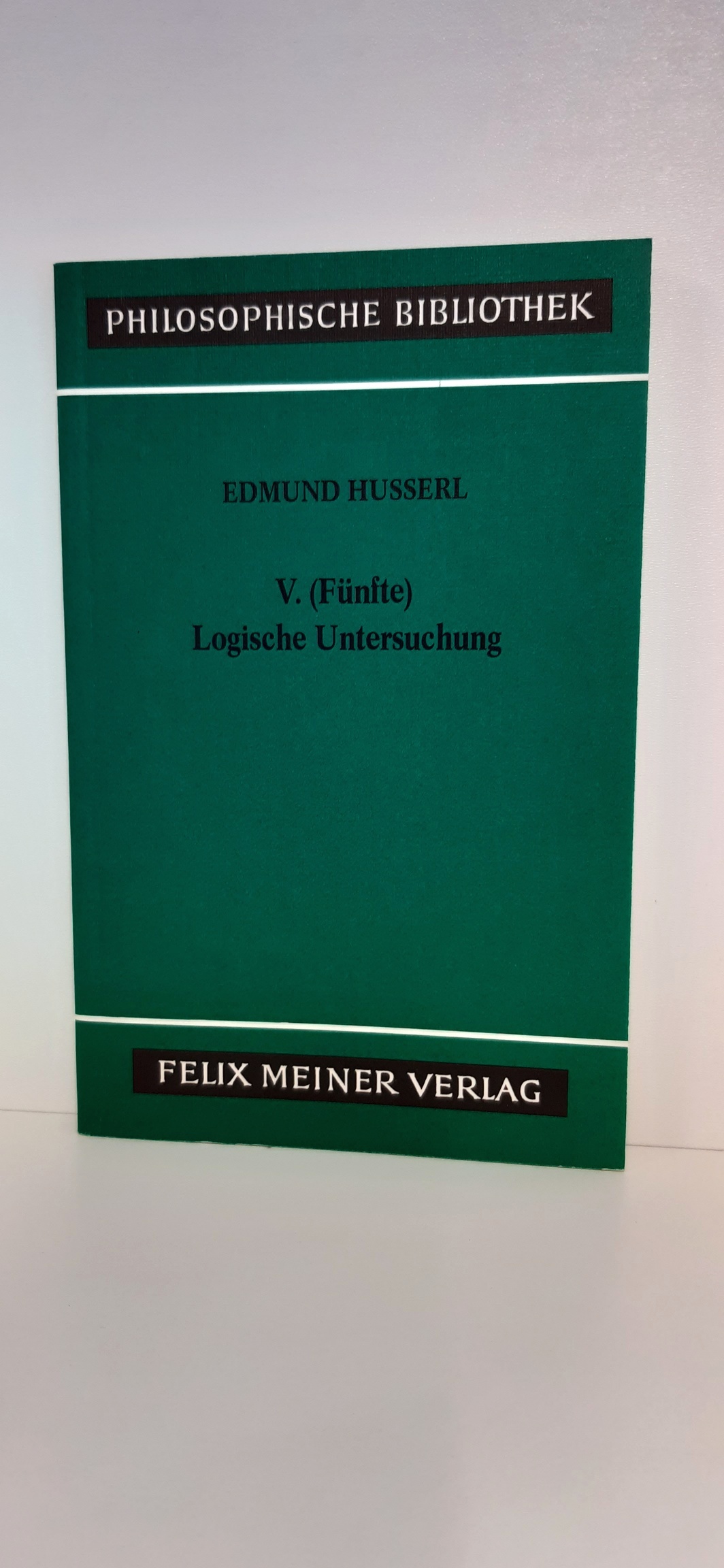 V. [Fünfte] logische Untersuchung Über intentionale Erlebnisse u. ihre Inhalte / Edmund Husserl. Nach d. Text d. 1. Aufl. von 1901 hrsg., eingel. u. mit Reg. vers. von Elisabeth Ströker - Edmund (Verfasser) Husserl