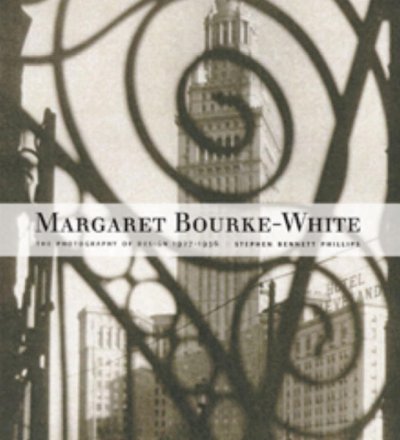 Margaret Bourke-White : The Photography of Design, 1927-1936 - Phillips, Stephen Bennett; Bourke-White, Margaret; Phillips Collection (COR)