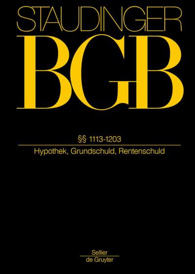 J. von Staudingers Kommentar zum Bürgerlichen Gesetzbuch mit Einführungsgesetz und Nebengesetzen. Sachenrecht §§ 1113-1203 : Hypothek, Grundschuld, Rentenschuld - Hans Wolfsteiner