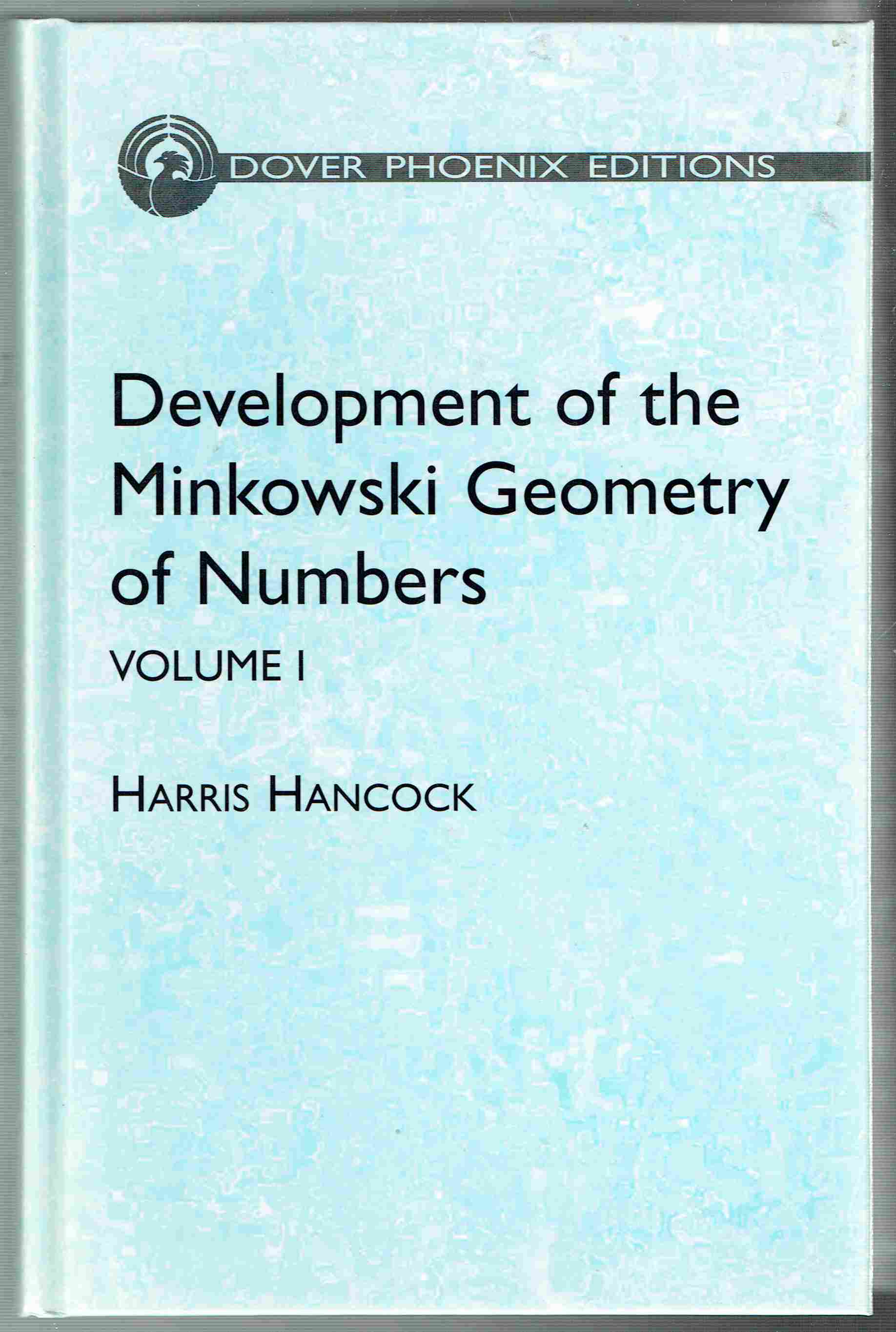 Development of ther Minkowski Geometry of Numbers, in Two Volumes: Volume I - Hancock, Harris