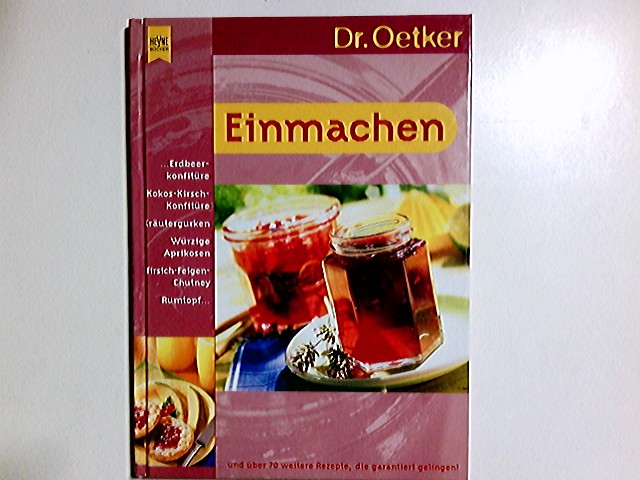 Dr. Oetker Einmachen. [Red.: Jasmin Gromzik ; Miriam Krampitz] / Heyne-Bücher / 7 / Heyne-Koch- und Getränkebücher ; 2013 : Dr. Oetker bei Heyne - Gromzik, Jasmin (Herausgeber)