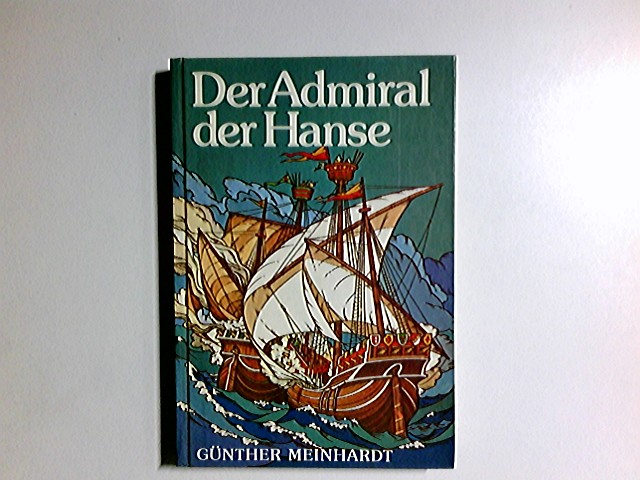 Der Admiral der Hanse : Leben u. Taten Paul Benekes. Göttinger Fischer-Buch - Meinhardt, Günther