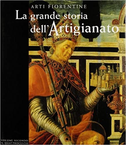 La grande storia dell'Artigianato. Vol.II: Il Quattrocento. - Comanducci,M.R. Cecchi,A. Taddei,I. e altri.