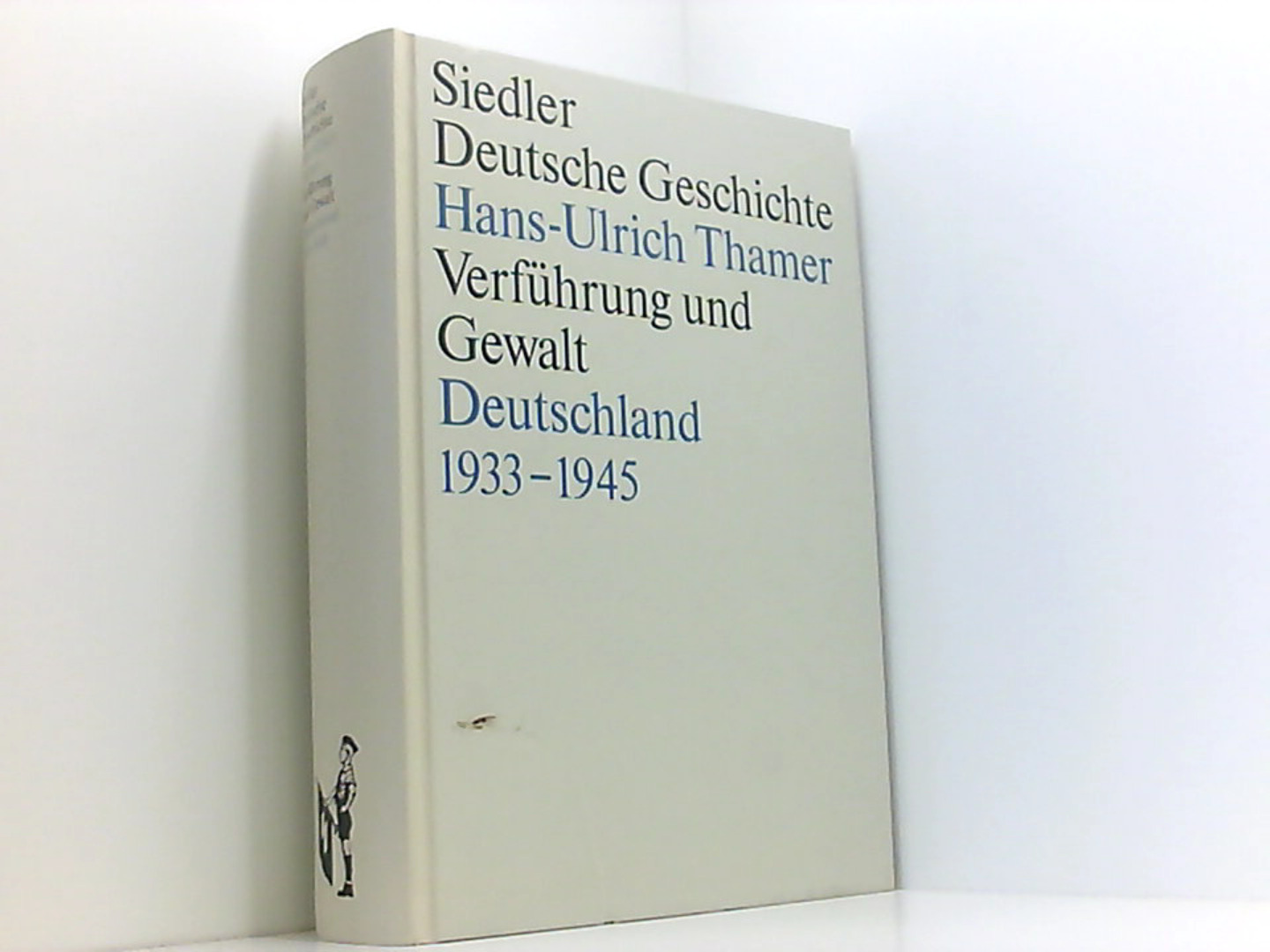 Verführung und Gewalt - Deutschland 1933-1945 - Siedler Deutsche Geschichte - Hans-Ulrich, Thamer