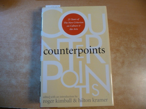 Counterpoints: 25 Years of the New Criterion on Culture and the Arts - Kimball, R. and Kramer, H.