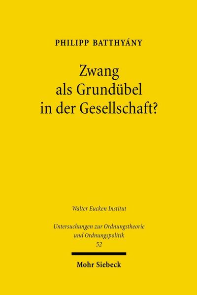 Zwang als Grundübel in der Gesellschaft? : Der Begriff des Zwangs bei Friedrich August von Hayek - Philipp Batthyány