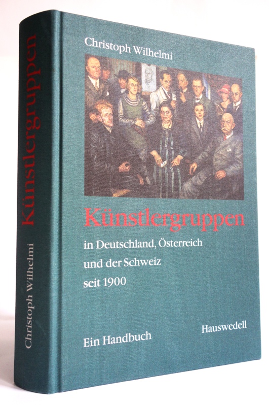 Künstlergruppen in Deutschland, Österreich und der Schweiz seit 1900. Ein Handbuch. - Wilhelmi, Christoph