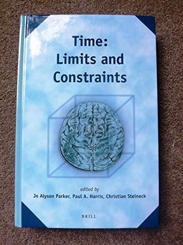 Time: Limits and Constraints - Parker, Jo Alyson (editor); Harris, Paul André (editor); Steineck, Christian (editor)