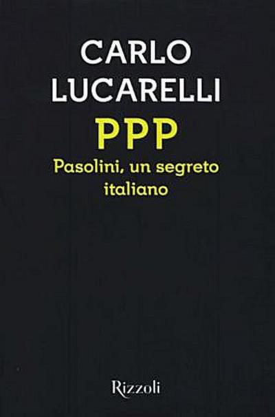 PPP. Pasolini, un segreto italiano - Carlo Lucarelli
