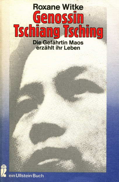 Genossin Tschiang Tsching. Die Gefährtin Maos erzählt ihr Leben - Witke, Roxane