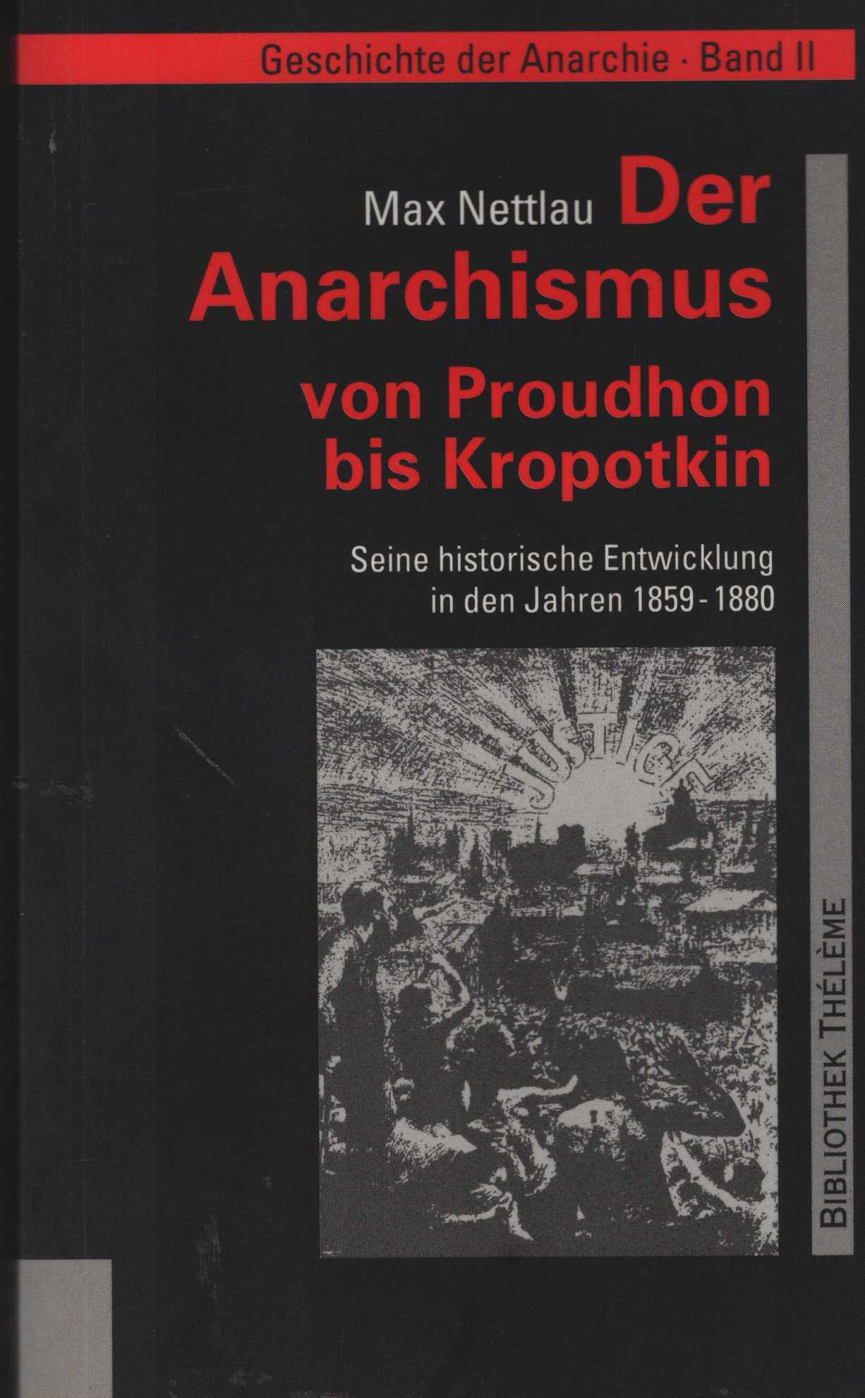 Der Anarchismus von Proudhon zu Kropotkin. Seine historische Entwicklung in den Jahren 1859 - 1880. (= Nettlau, Max: Geschichte der Anarchie Band 2). - Nettlau, Max