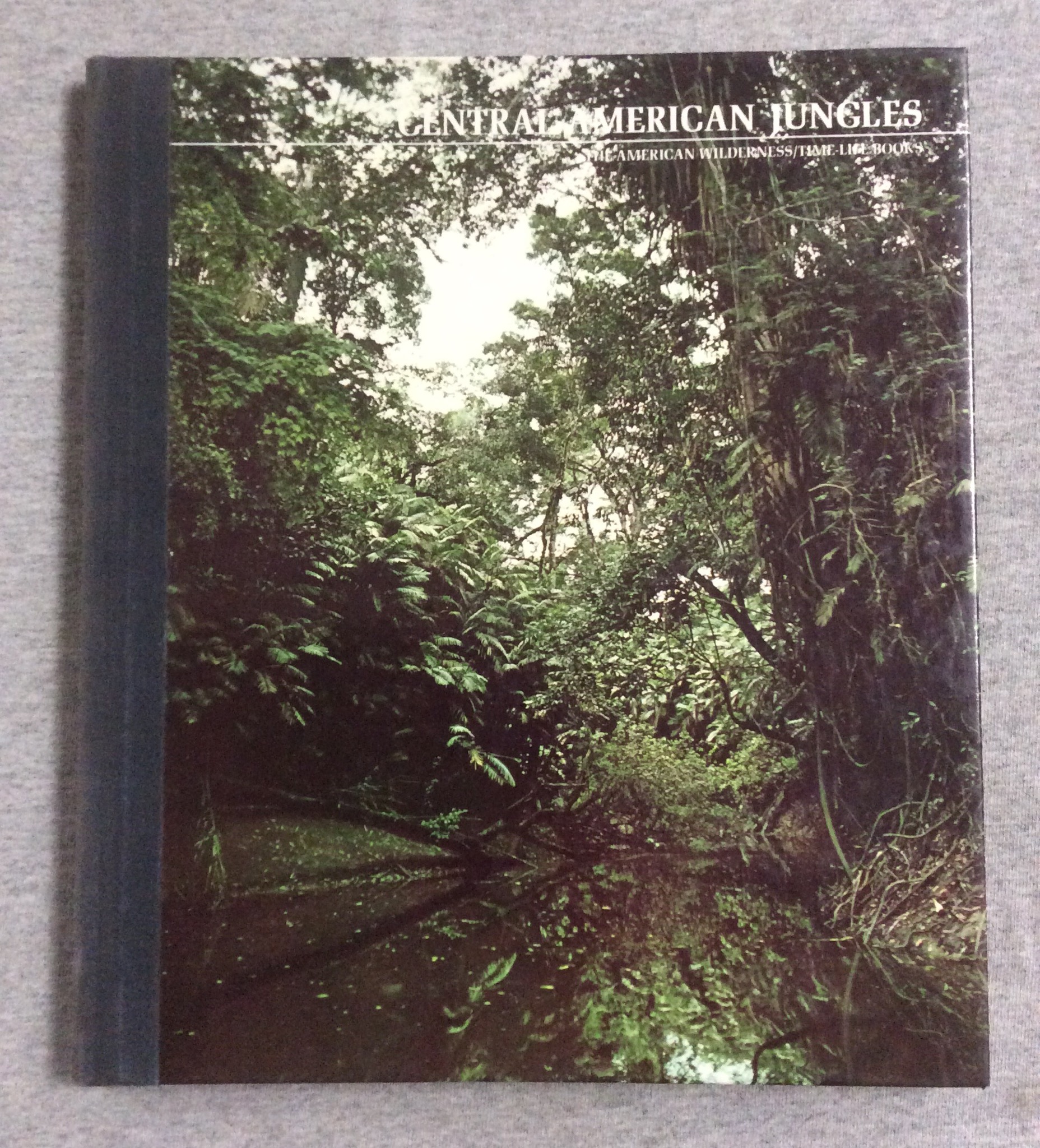 Central American Jungles, The American Wilderness Series - Moser, Don & The Editors Of Time- Life Books