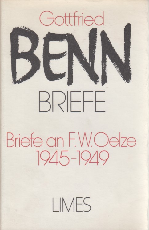 Briefe an F. W. Oelze: 1945-1949. Hrsg. von Harald Steinhagen u. Jürgen Schröder. - Benn, Gottfried