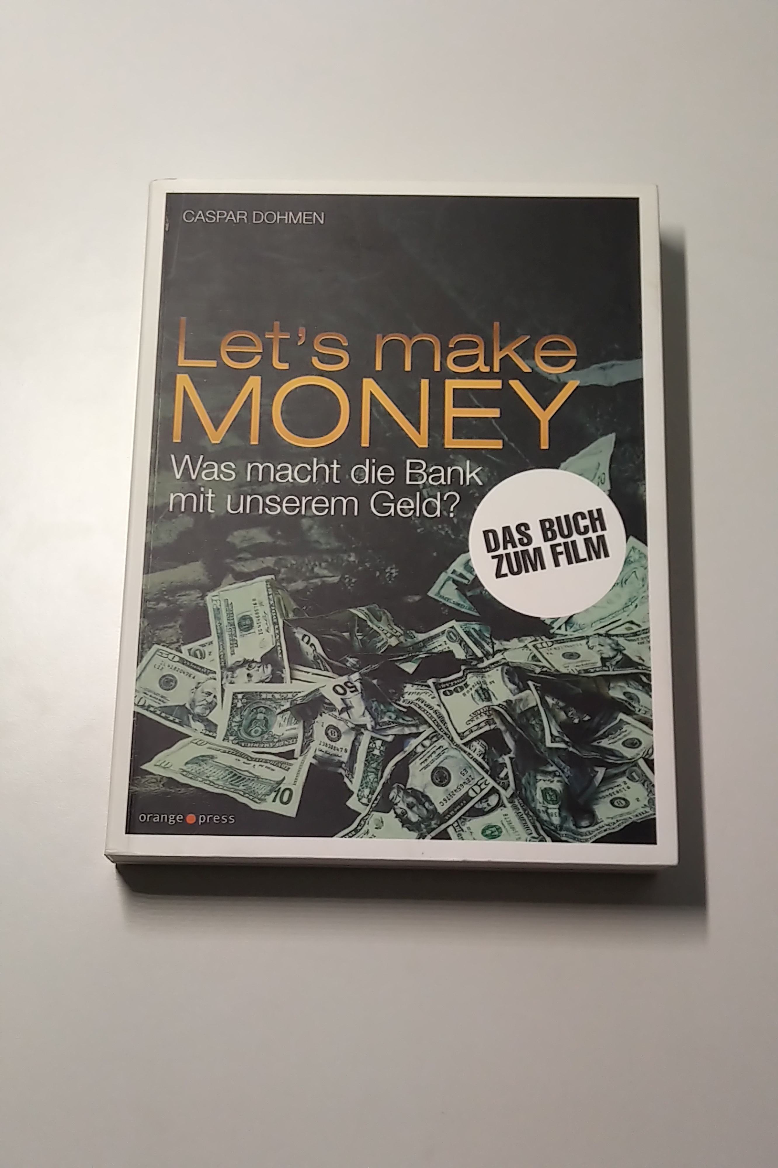 Let`s make money : Was macht die Bank mit unserem Geld? - Das Buch zum Film - Dohmen, Caspar