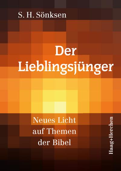 Der Lieblingsjünger : Neues Licht auf Themen der Bibel - S. H. Sönksen