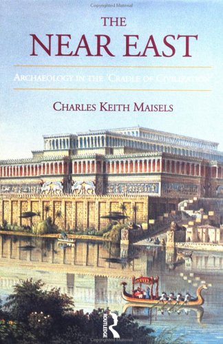 The Near East: Archaeology in the 'Cradle of Civilization' (Social Ethics and Policy Series) - Maisels, Charles Keith