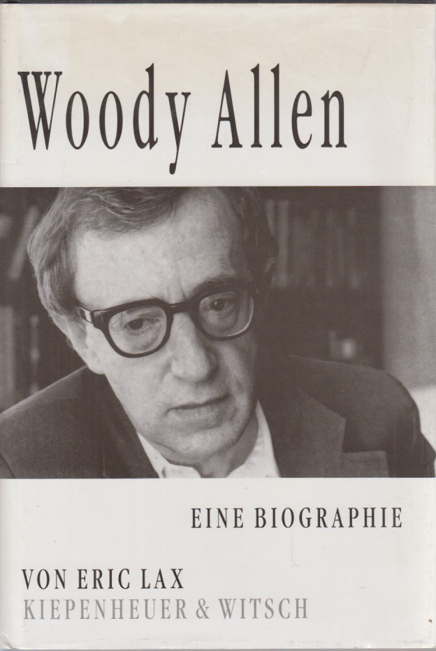 Woody Allen: eine Biographie. Aus dem Amerikan. übers. von Bernd Rullkötter. - Lax, Eric