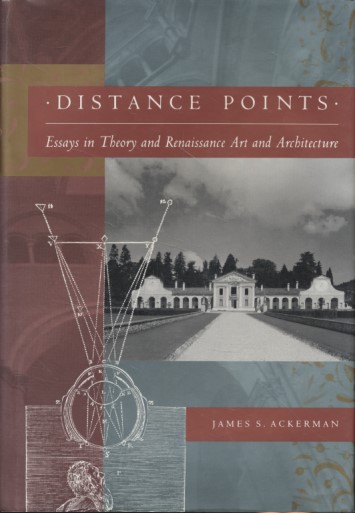 Distance Points: Essays in Theory and Renaissance Art and Architecture. Introduction by Kathleen Weil-Garris Brandt and Richard Krautheimer. - Ackerman, James S.