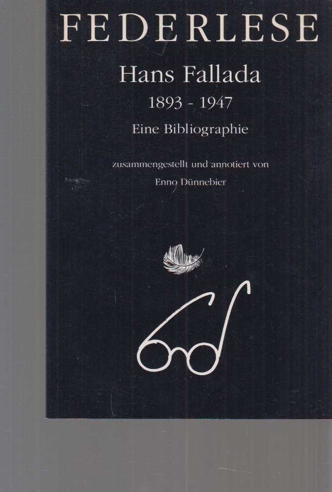 Hans Fallada : 1893 - 1947 ; eine Bibliographie. Zsgest. und annotiert von Enno Dünnebier. Hrsg. vom Literaturzentrum Neubrandenburg / Federlese. - Fallada, Hans
