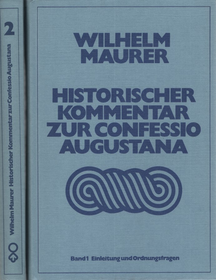 Historischer Kommentar zur Confessio Augustana [2 Bd.e]. Einleitung und Ordnungsfragen / Theologische Probleme. - Maurer, Wilhelm