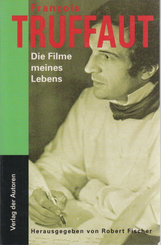 Die Filme meines Lebens: Aufsätze und Kritiken. Hrsg. von Robert Fischer. Aus dem Franz. von Frieda Grafe und Enno Patalas. - Truffaut, Francois