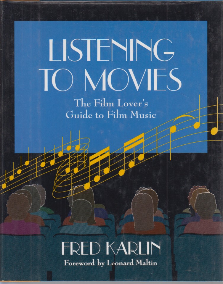 Listening to Movies: The Film Lover's Guide to Film Music. Foreword by Leonard Maltin. - Karlin, Fred