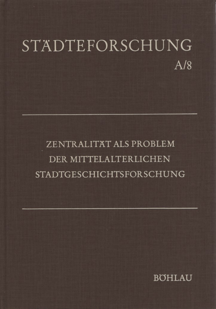 Zentralität als Problem der mittelalterlichen Stadtgeschichtsforschung. Städteforschung / Reihe A / Darstellungen; Bd. 8. - Meynen, Emil (Hg.)