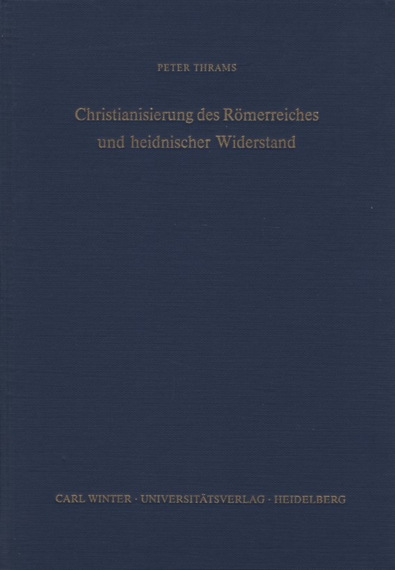 Christianisierung des Römerreiches und heidnischer Widerstand. - Thrams, Peter
