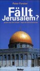 Fällt Jerusalem? : Israel und die Araber: Tage der Entscheidung. - Forster, Peter