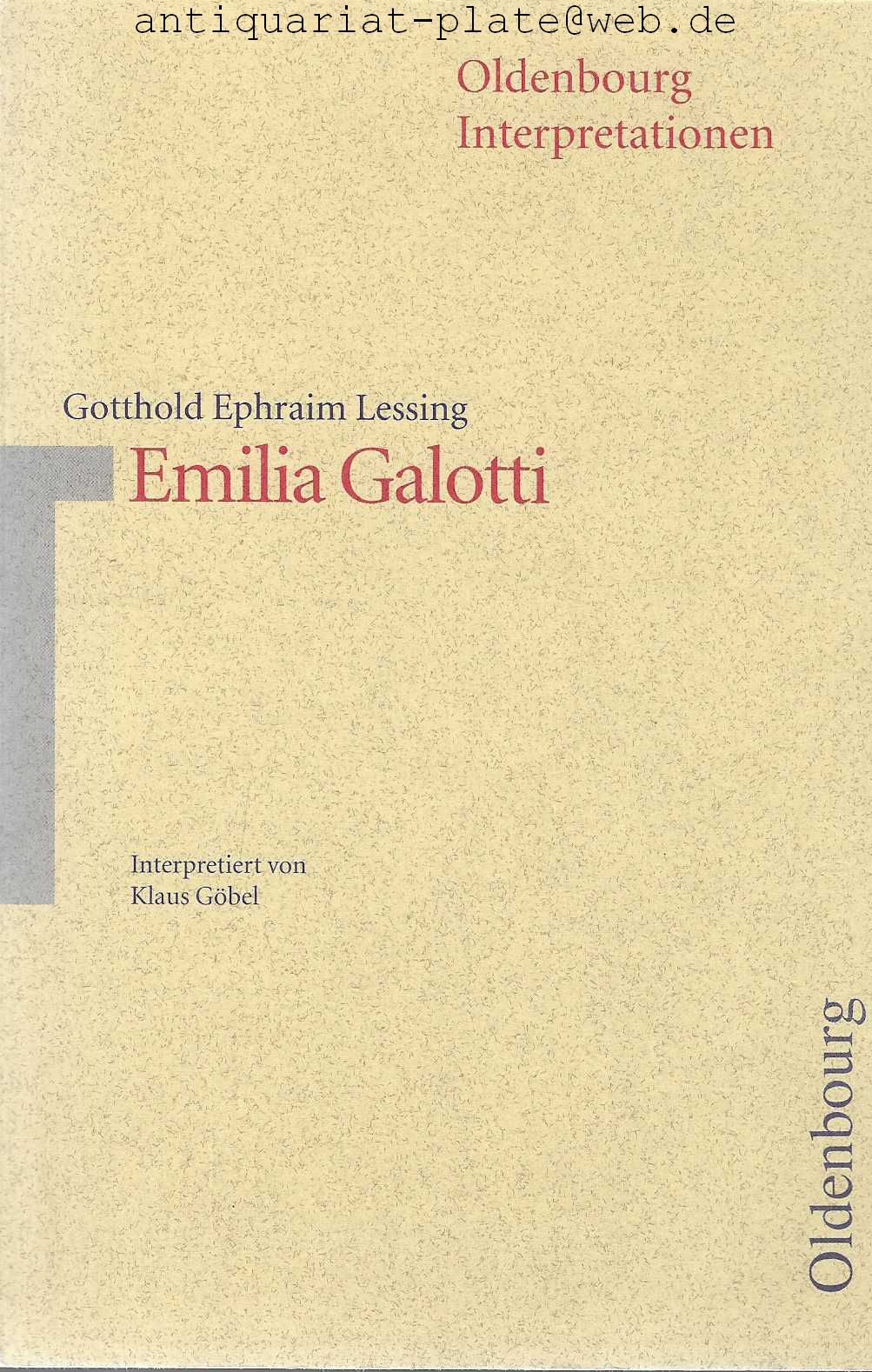 Gotthold Ephraim Lessing, Emilia Galotti. Oldenbourg-Interpretationen. Herausgegeben von Klaus-Michael Bogdal und Clemens Kammler, begründet von Rupert Hirschenauer und Albrecht Weber. Band 21. - Göbel, Klaus