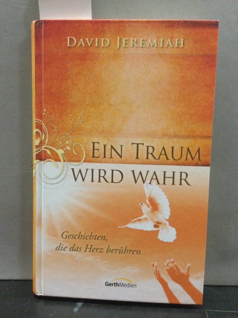 Ein Traum wird wahr : Geschichten, die das Herz berühren. - Jeremiah, David und Jokim Schnöbbe