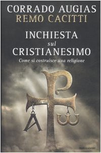 Inchiesta sul cristianesimo. Come si costruisce una religione - Augias, Corrado - Cacitti, Remo