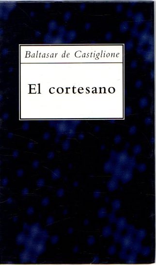 El cortesano . - Castiglione, Baltasar de