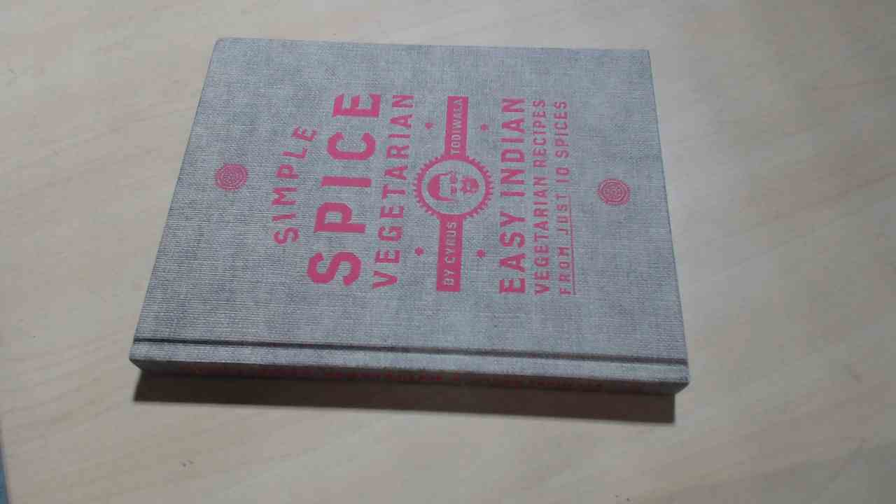 Simple Spice Vegetarian Easy Indian Vegetarian Recipes From Just 10 Spices Simple Spice Vegetarian Easy Indian Vegetarian Recipes From Just 10 Spices