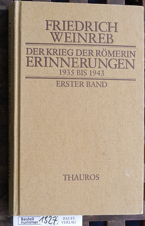 Der Krieg der Römerin. erster Band Erinnerungen 1935 bis 1943 - Weinreb, Friedrich.