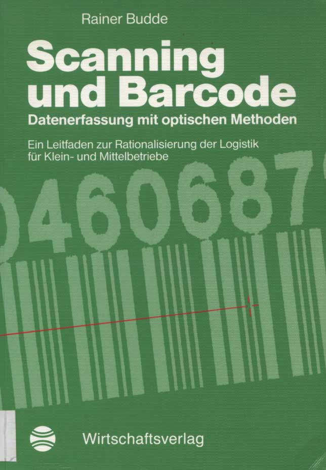 Scanning und Barcode : Datenerfassung mit optischen Methoden ; ein Leitfaden zur Rationalisierung der Logistik für den Klein- und Mittelbetriebe von / Betriebspraxis - Budde, Rainer